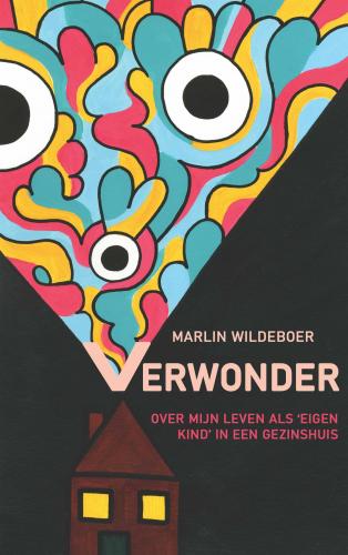 Verwonder: over mijn leven als 'eigen kind' in een gezinshuis